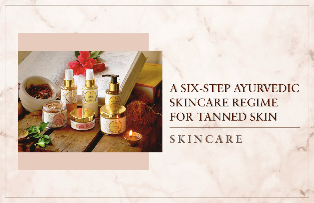 A Six-Step Ayurvedic Skincare Regime For Tanned Skin