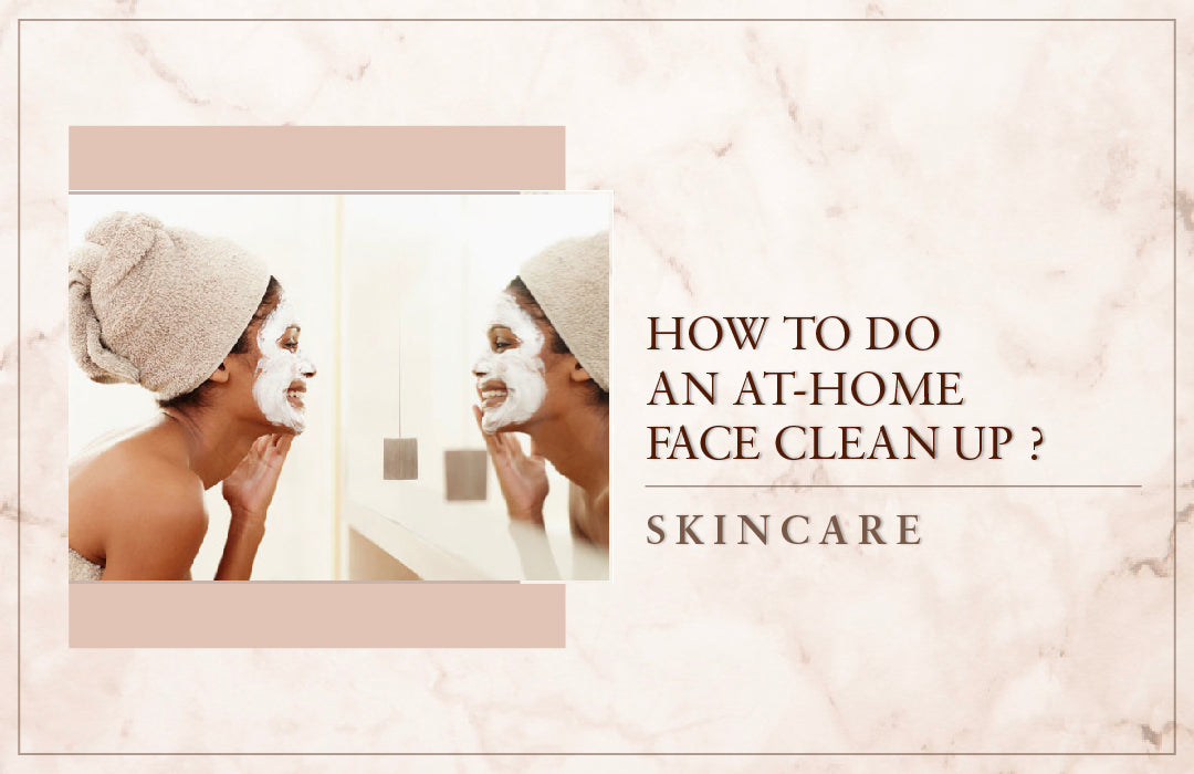 How To Do An At-Home Face Clean Up?