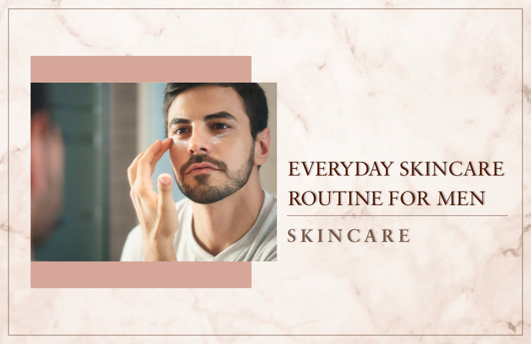 Everyday Skincare Routine For Men