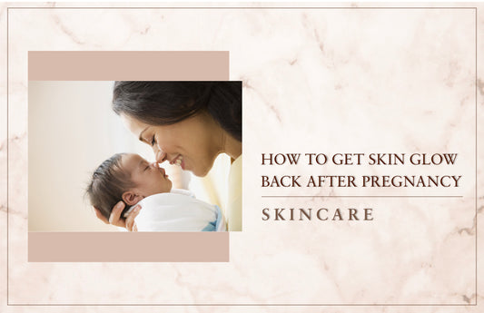 How to Get Skin Glow Back After Pregnancy