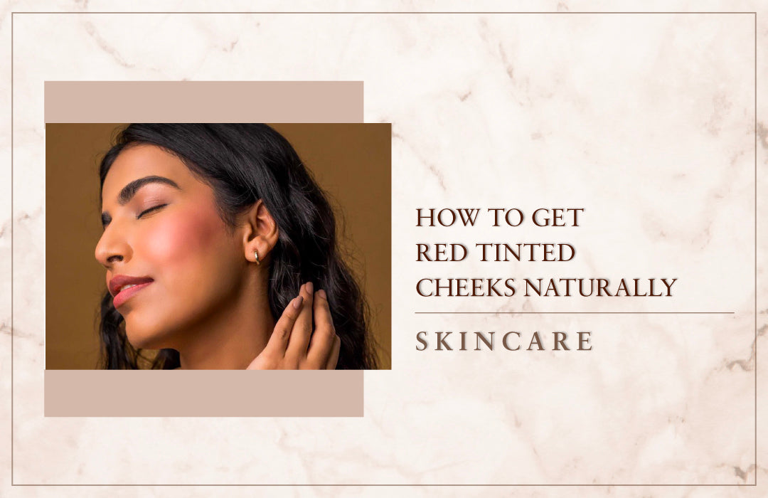 How to get red tinted cheeks naturally