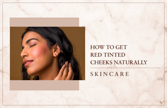 How to get red tinted cheeks naturally
