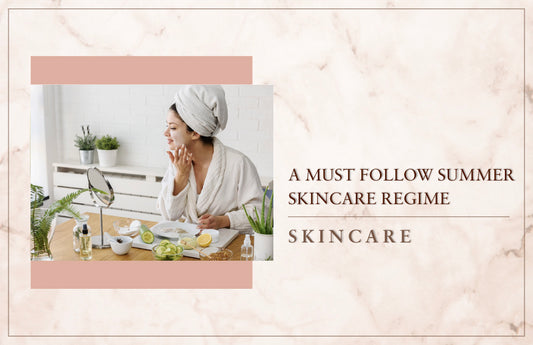 A Must Follow Summer Skincare Regime
