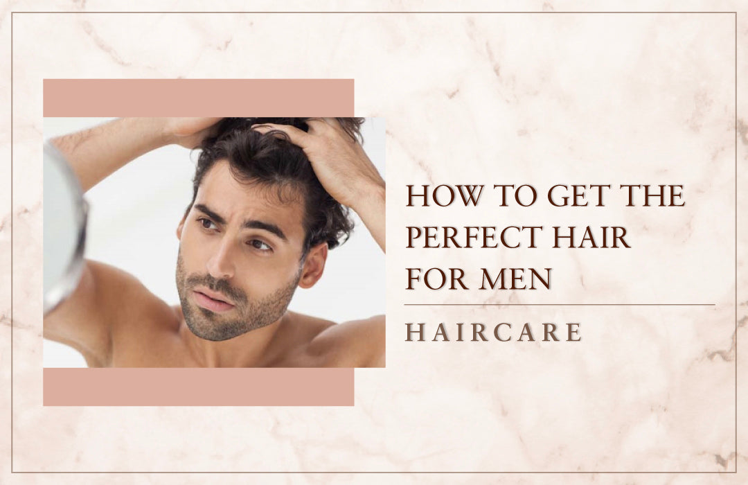 How to get the perfect hair for men?