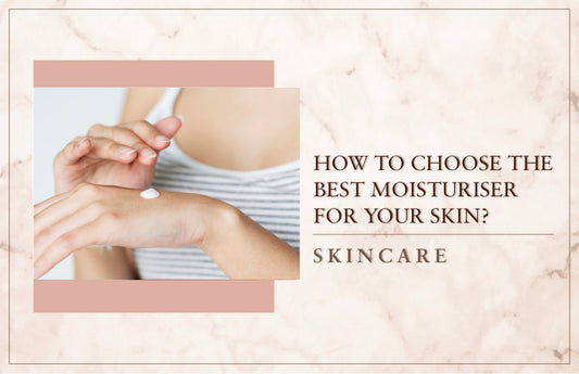 How To Choose The Best Moisturiser For Your Skin?