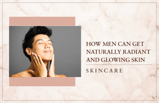 How Men Can Get Naturally Radiant And Glowing Skin