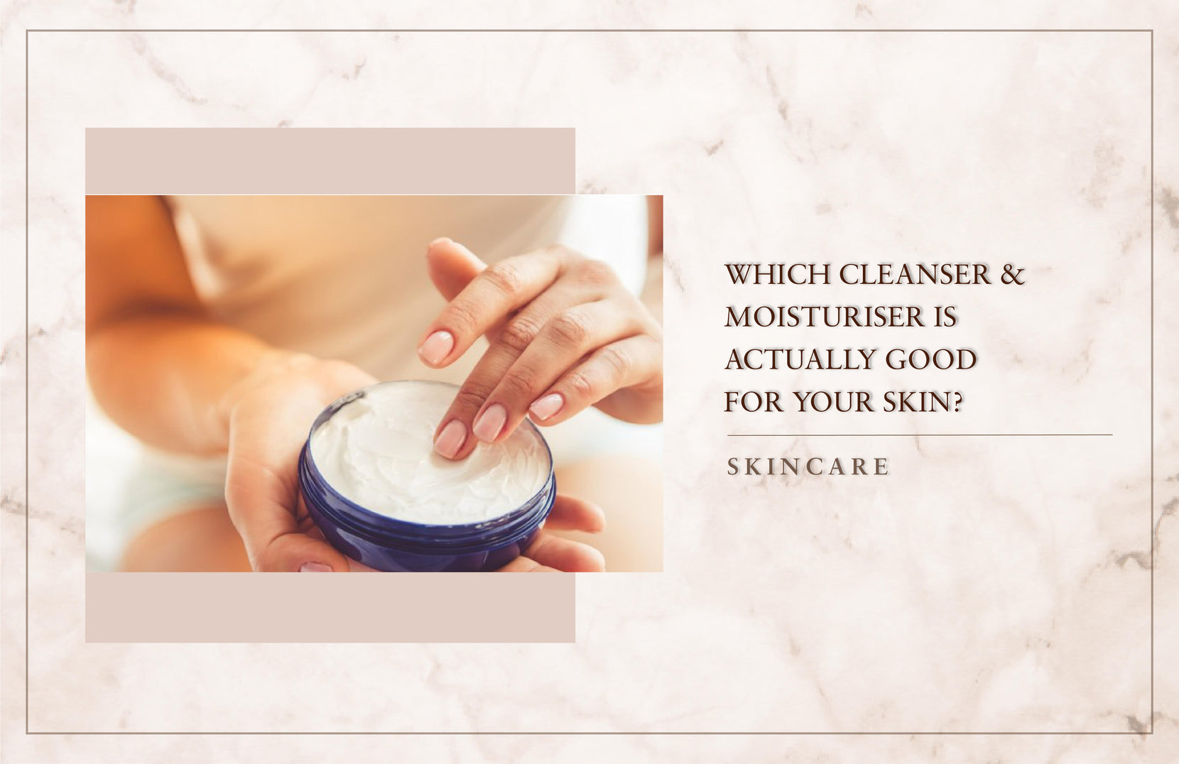 Which Cleanser & Moisturiser Is Actually Good For Your Skin?