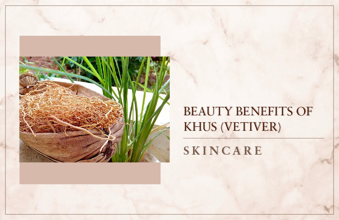 Beauty benefits of khus (vetiver)