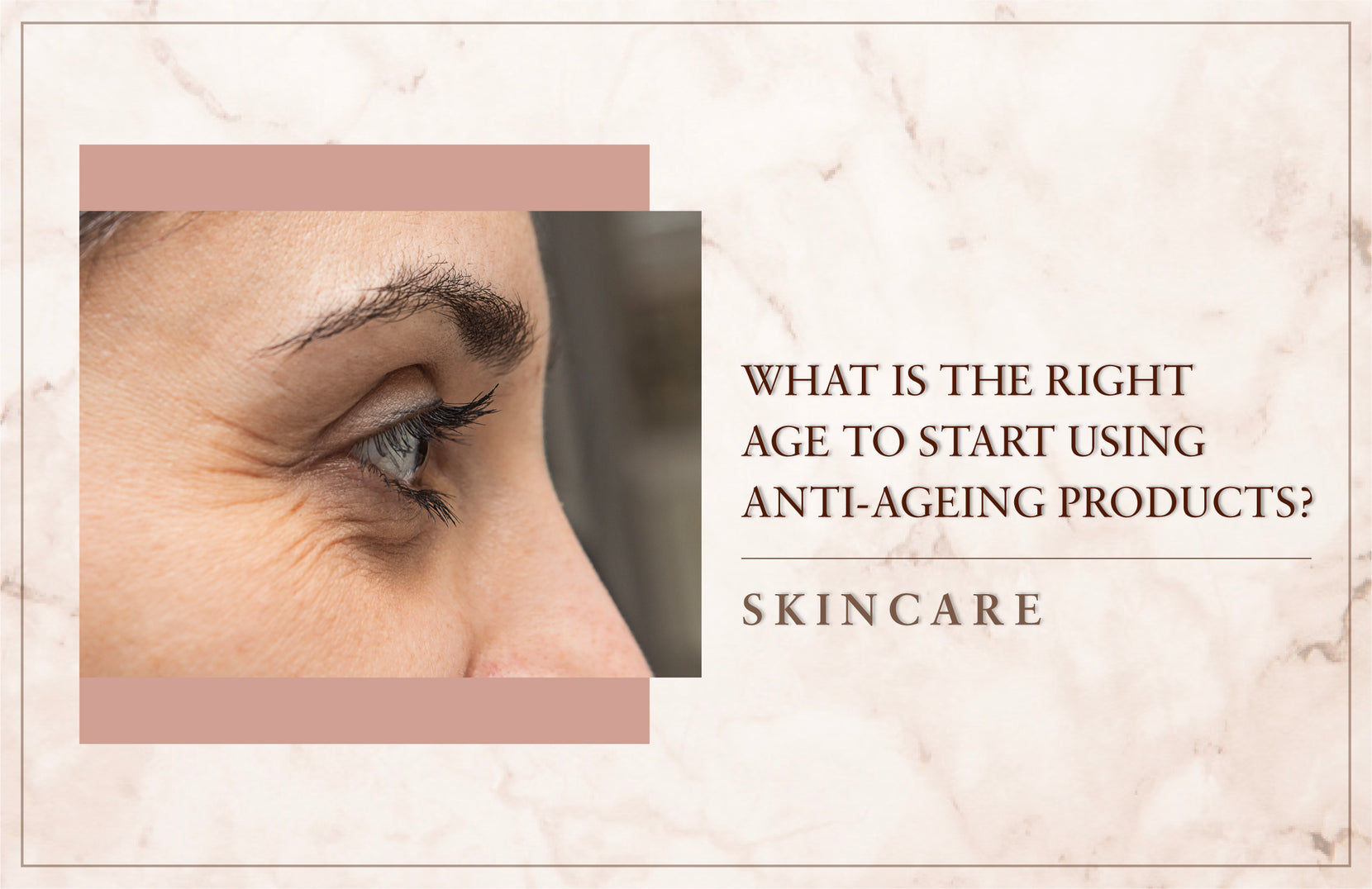 What Is The Right Age To Start Using Anti-Ageing Products?