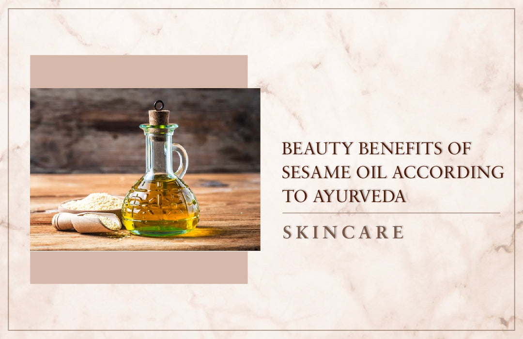 Beauty Benefits of Sesame Oil according to Ayurveda