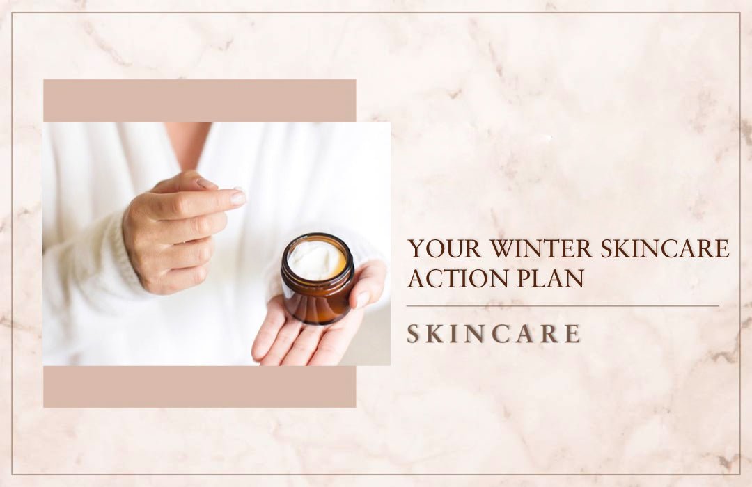 Your Winter Skincare Action Plan