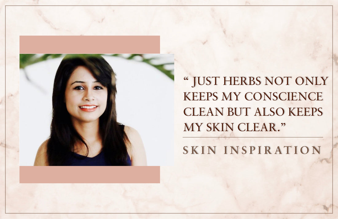 "Just Herbs Not Only Keeps My Conscience Clean But Also Keeps My Skin Clear."