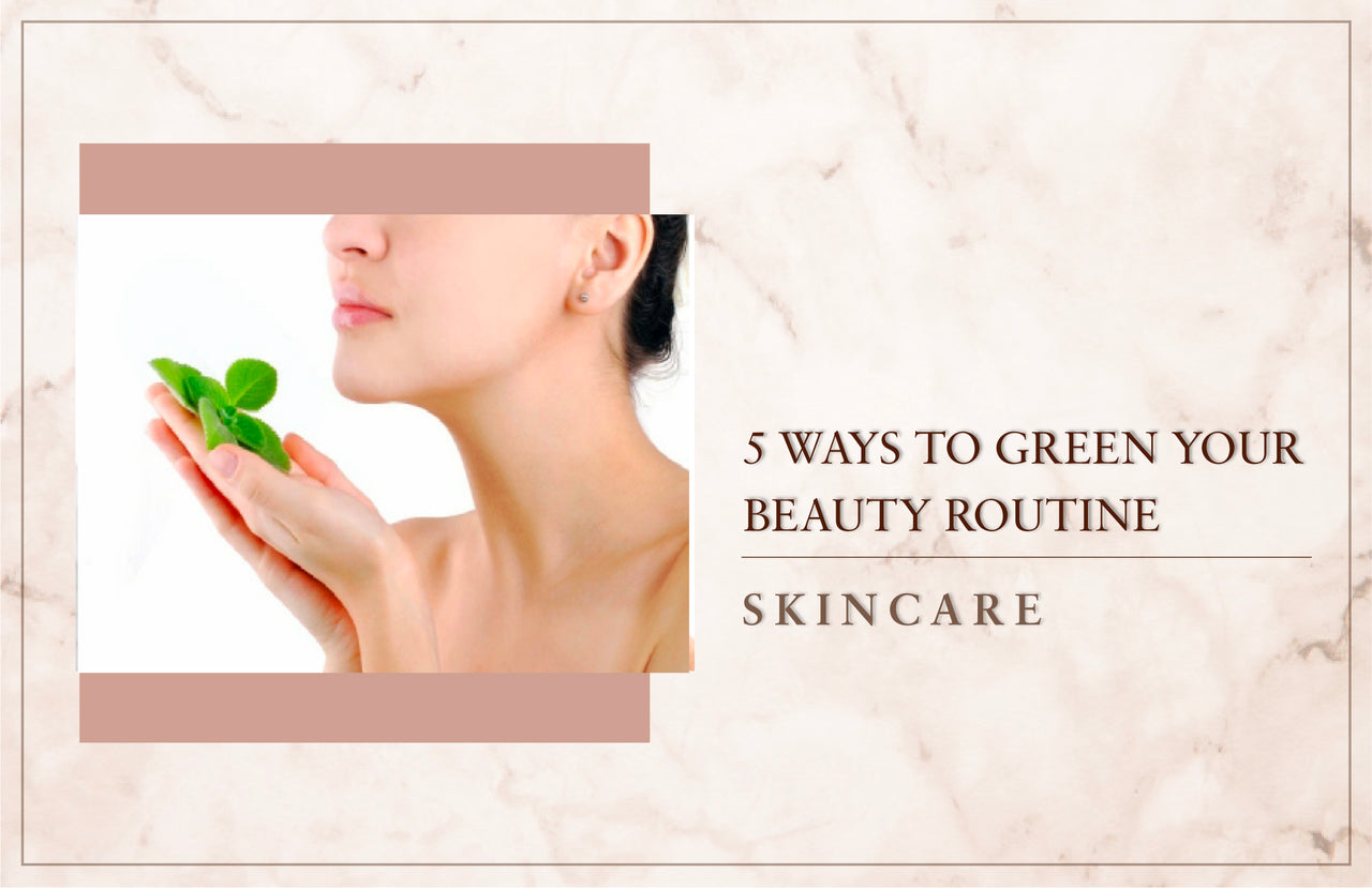 Just Herbs Read About the 5 Ways To Green Your Beauty Routine